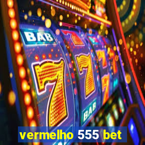 vermelho 555 bet